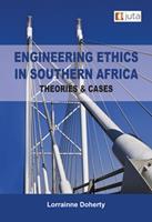Engineering Ethics in Southern Africa - Theories and Cases