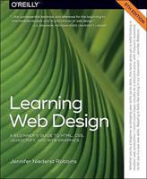 Learning Web Design: a Beginner's Guide to HTML, CSS, JavaScript and Web Graphics
