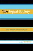 The Equal Society : Essays on Equality in Theory and Practice
