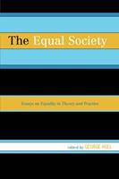 The Equal Society : Essays on Equality in Theory and Practice