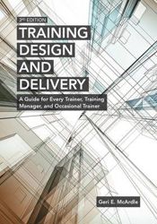 Training Design and Delivery - A Guide for Every Trainer, Training Manager, and Occasional Trainer