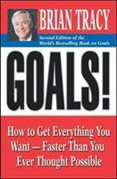 Goals!: How to Get Everything You Want -- Faster Than You Ever Thought Possible
