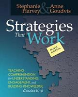 Strategies That Work: Teaching Comprehension for Understanding, Engagement, and Building Knowledge, Grades K-8