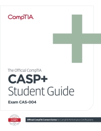 The Official CompTIA Advanced Security Practitioner (CASP+) Student Guide (Exam CAS-004) 