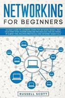 Networking for Beginners : An Easy Guide to Learning Computer Network Basics. Take Your First Step, Master Wireless Technology, the OSI Model, IP Subnetting, Routing Protocols and Internet Essentials.