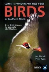 The complete photographic guide birds of Southern Africa: Birds of Southern Africa
