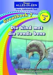 Nuwe Alles-In-Een Graad 2 Eerste Addisionele Taal Grootboek 7: Die kind met die ronde bene