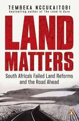 Land Matters : South Africa's Failed Land Reforms and the Road Ahead