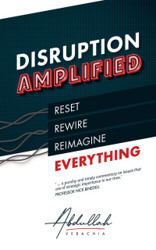 Disruption Amplified : Reset. Rewire. Reimagine Everything.