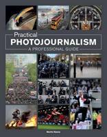 Practical Photojournalism: a Professional Guide