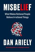Misbelief - What Makes Rational People Believe Irrational Things