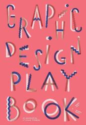 Graphic Design Play Book: An Exploration of Visual Thinking: an Exploration of Visual Thinking
