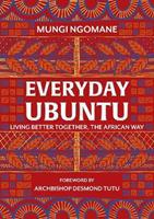 Everyday Ubuntu, Living Better Together, The African Way