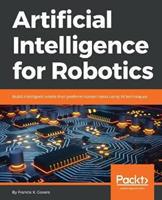 Artificial Intelligence for Robotics - Build intelligent Robots that Perform Human Tasks using AI Techniques