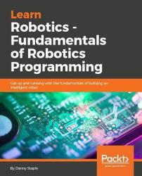 Learn Robotics Programming: Build and control autonomous robots using Raspberry Pi 3 and Python