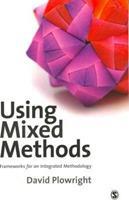 Using Mixed Methods: Frameworks for an Integrated Methodology