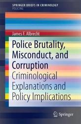 Police Brutality, Misconduct, and Corruption : Criminological Explanations and Policy Implications