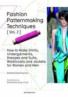 Fashion Patternmaking Techniques Volume 2: How to Make Shirts, Undergarments, Dresses and Suits, Waistcoats, Jackets for Women and Men