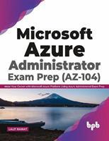 Microsoft Azure Administrator Exam Prep (AZ-104): Make Your Career with Microsoft Azure Platform Using Azure Administered Exam Prep 